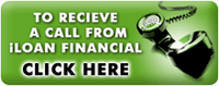 To recieve a call from iLoan Financial Click Here